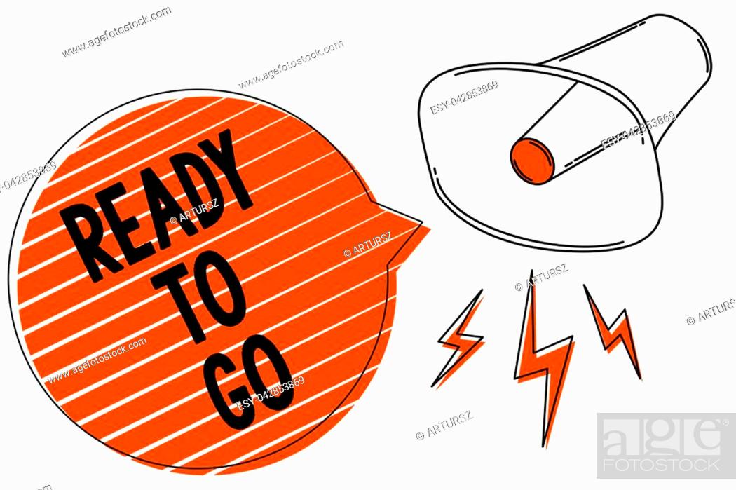 Stock Photo: Handwriting text writing Ready To Go. Concept meaning Are you prepared for the future travel trip mission start Megaphone loudspeaker orange speech bubble.