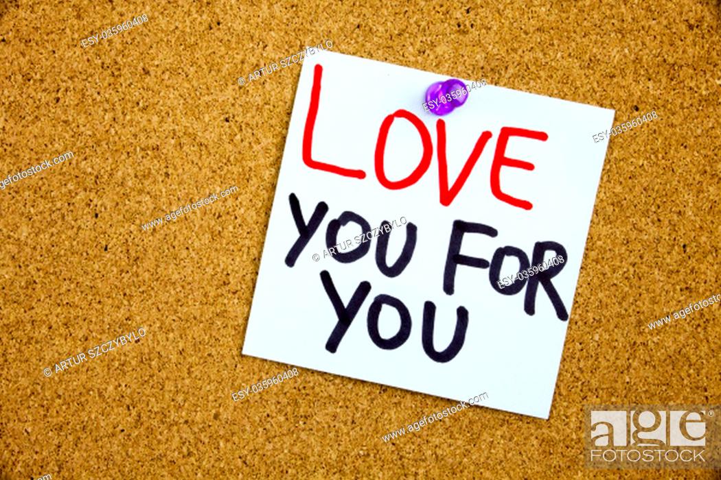 Stock Photo: Phrase LOVE YOU FOR YOU in black ext on a WHITE sticky note pinned to a cork notice board.
