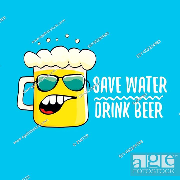 Save water drink beer vector illustration. vector funky beer character with  funny slogan for print..., Stock Vector, Vector And Low Budget Royalty Free  Image. Pic. ESY-052204583 | agefotostock