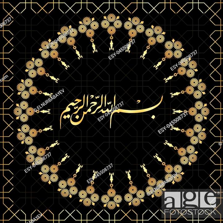 Bismillah translation In the name of God . Dark background, Stock Vector,  Vector And Low Budget Royalty Free Image. Pic. ESY-045508737 | agefotostock
