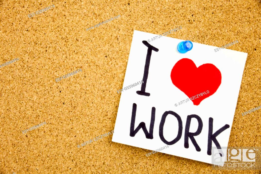 Stock Photo: Phrase I LOVE WORK in black ext on a sticky note pinned to a cork notice board.